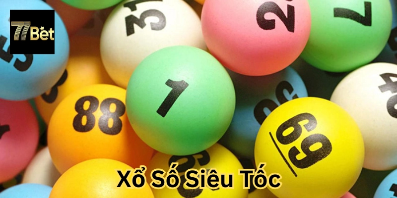 Xổ Số Siêu Tốc là gì?